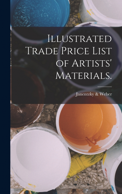 Illustrated Trade Price List of Artists’ Materials.