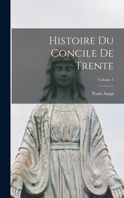 Histoire du Concile de Trente; Volume 1
