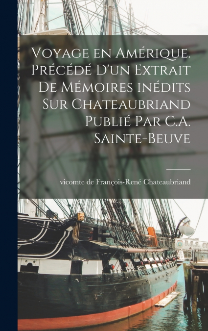 Voyage en Amérique. Précédé d’un extrait de mémoires inédits sur Chateaubriand publié par C.A. Sainte-Beuve