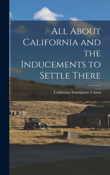 All About California and the Inducements to Settle There