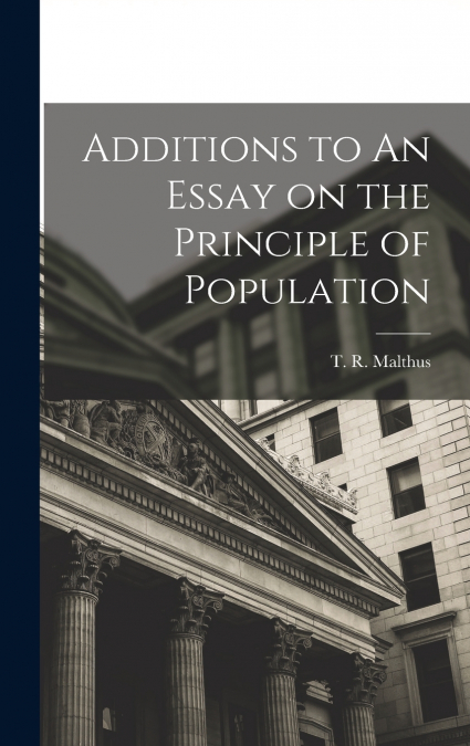 Additions to An Essay on the Principle of Population