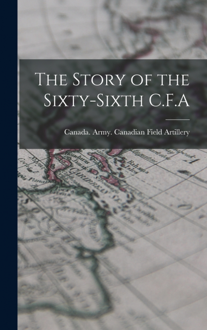 The Story of the Sixty-Sixth C.F.A