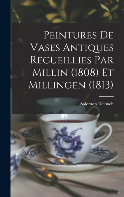 Peintures de vases antiques recueillies par Millin (1808) et Millingen (1813)