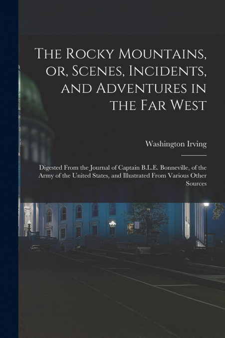 The Rocky Mountains, or, Scenes, Incidents, and Adventures in the Far West