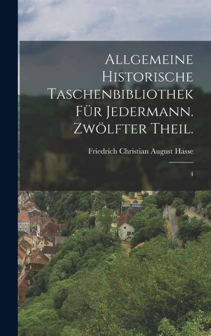 Allgemeine historische Taschenbibliothek für Jedermann. Zwölfter Theil.