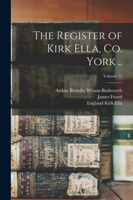 The Register of Kirk Ella, co. York ..; Volume 11