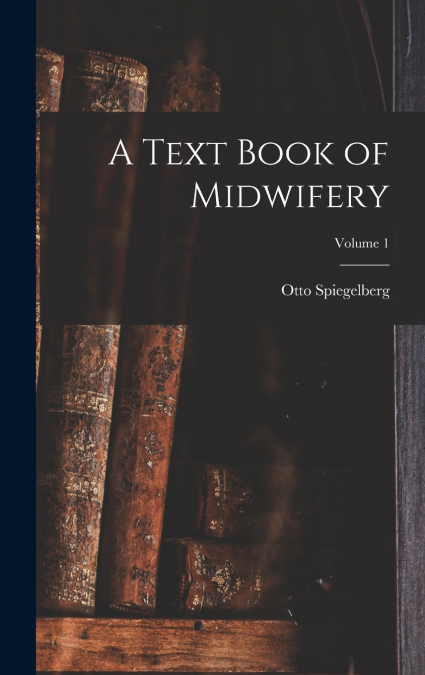A Text Book of Midwifery; Volume 1