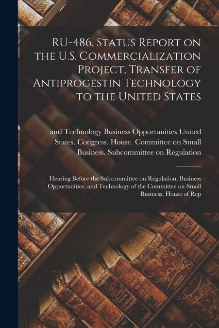 RU-486, Status Report on the U.S. Commercialization Project, Transfer of Antiprogestin Technology to the United States