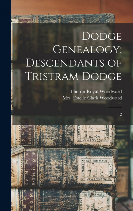 Dodge Genealogy; Descendants of Tristram Dodge