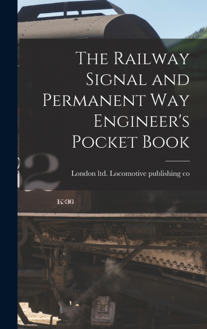 The Railway Signal and Permanent way Engineer’s Pocket Book