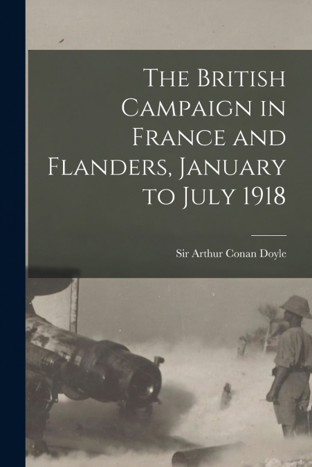The British Campaign in France and Flanders, January to July 1918