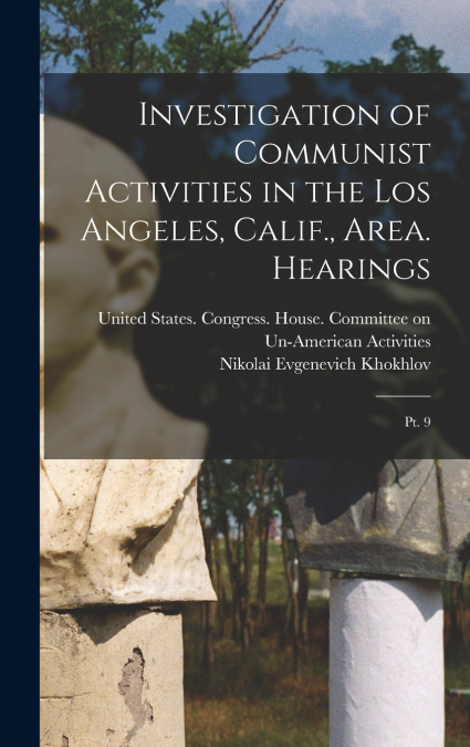 Investigation of Communist Activities in the Los Angeles, Calif., Area. Hearings