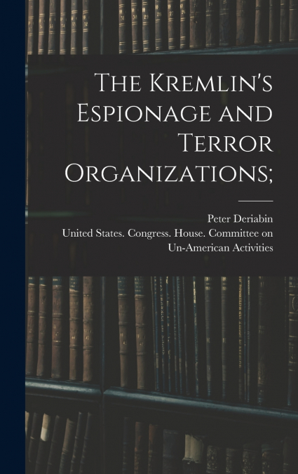 The Kremlin’s Espionage and Terror Organizations;