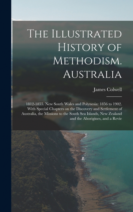 The Illustrated History of Methodism. Australia