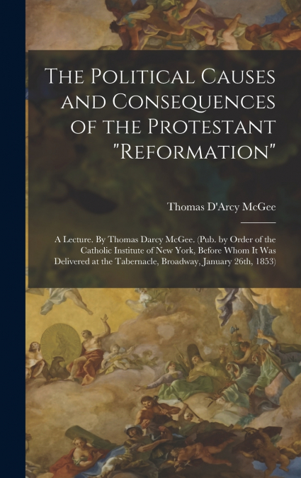 The Political Causes and Consequences of the Protestant 'reformation'