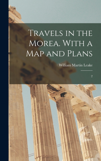 Travels in the Morea. With a map and Plans