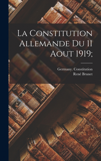 La constitution allemande du 11 aout 1919;