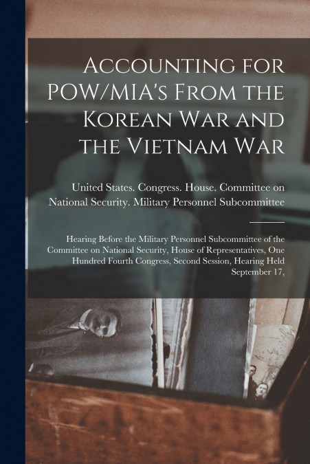 Accounting for POW/MIA’s From the Korean War and the Vietnam War