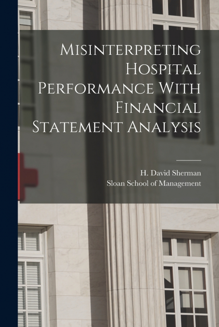 Misinterpreting Hospital Performance With Financial Statement Analysis