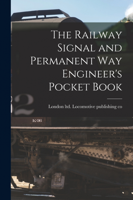 The Railway Signal and Permanent way Engineer’s Pocket Book