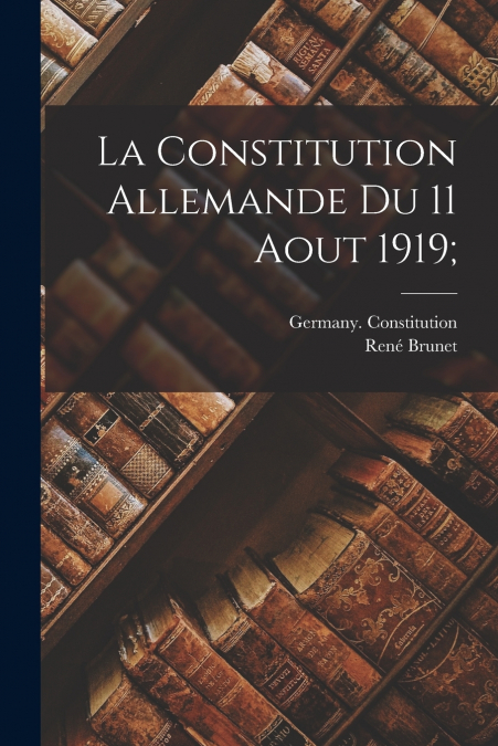 La constitution allemande du 11 aout 1919;