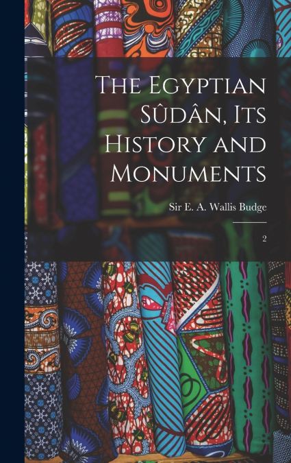The Egyptian Sûdân, its History and Monuments