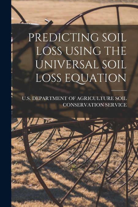 PREDICTING SOIL LOSS USING THE UNIVERSAL SOIL LOSS EQUATION