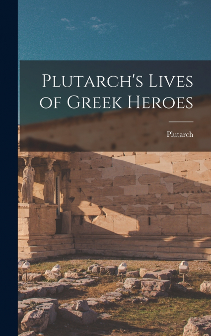 Plutarch’s Lives of Greek Heroes