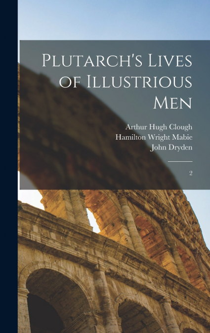 Plutarch’s Lives of Illustrious Men