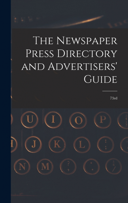 The Newspaper Press Directory and Advertisers’ Guide