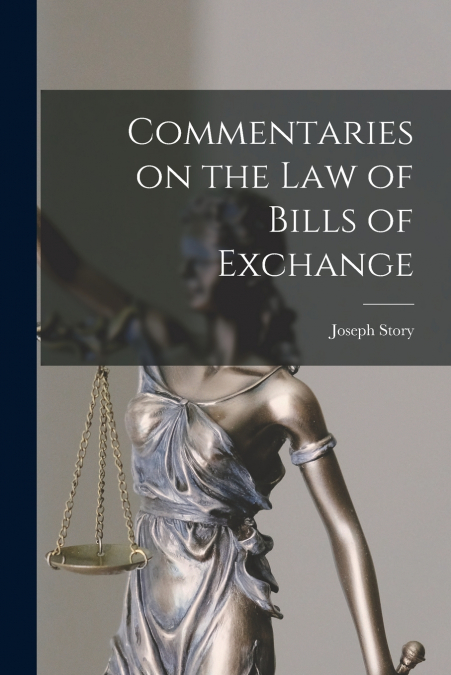 Commentaries on the law of Bills of Exchange