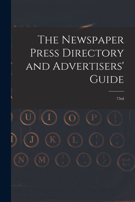 The Newspaper Press Directory and Advertisers’ Guide