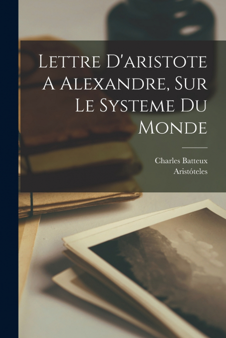 Lettre D’aristote A Alexandre, Sur Le Systeme Du Monde