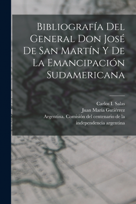 Bibliografía del General Don José de San Martín y de la emancipación sudamericana