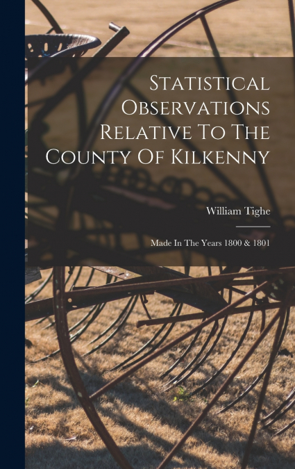Statistical Observations Relative To The County Of Kilkenny