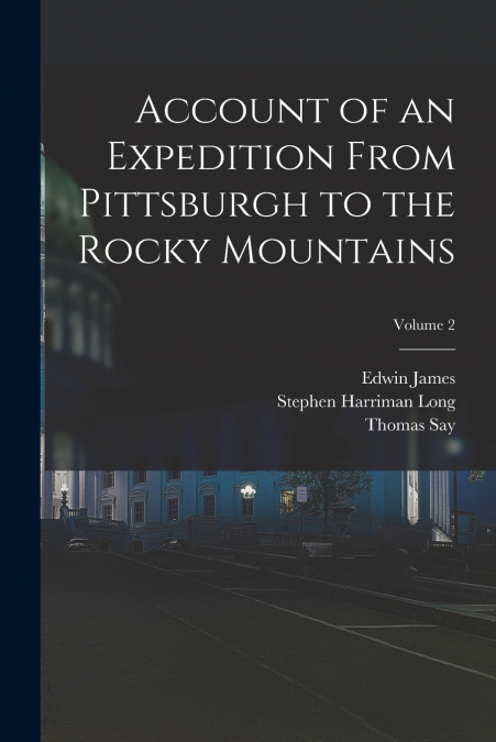 Account of an Expedition From Pittsburgh to the Rocky Mountains; Volume 2