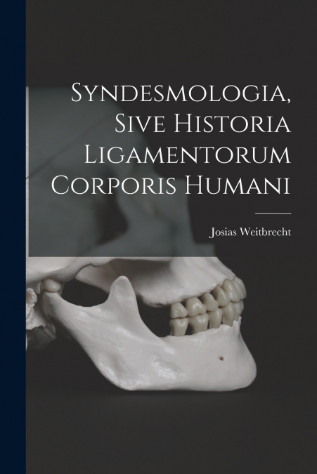 Syndesmologia, Sive Historia Ligamentorum Corporis Humani