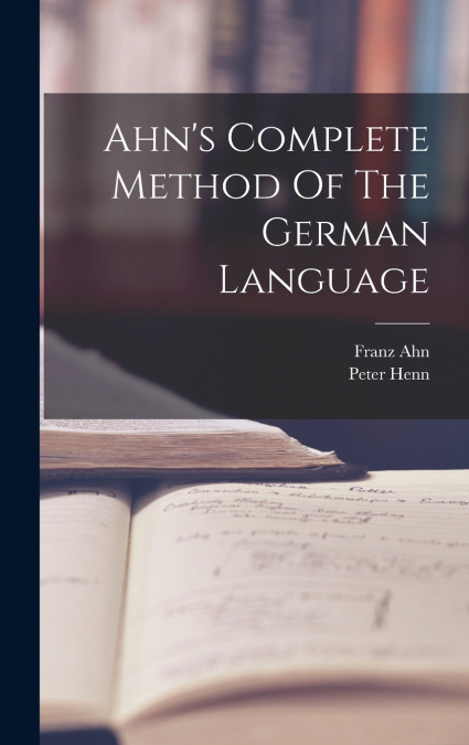 Ahn’s Complete Method Of The German Language