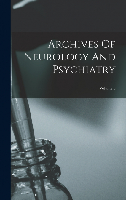 Archives Of Neurology And Psychiatry; Volume 6