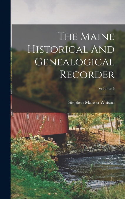 The Maine Historical And Genealogical Recorder; Volume 4