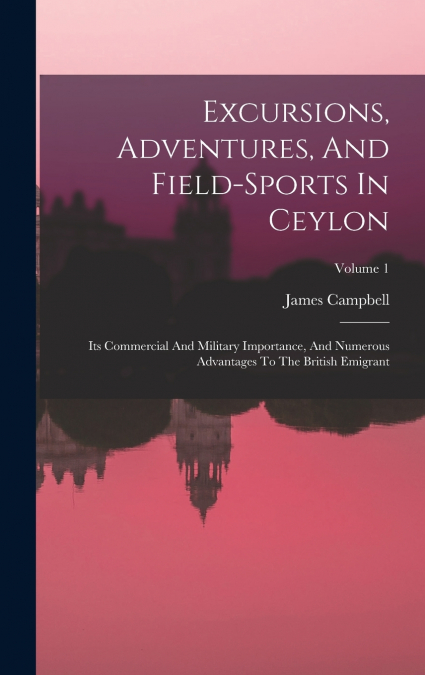 Excursions, Adventures, And Field-sports In Ceylon