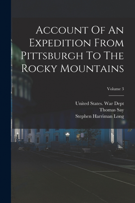 Account Of An Expedition From Pittsburgh To The Rocky Mountains; Volume 3