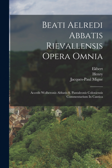 Beati Aelredi Abbatis Rievallensis Opera Omnia
