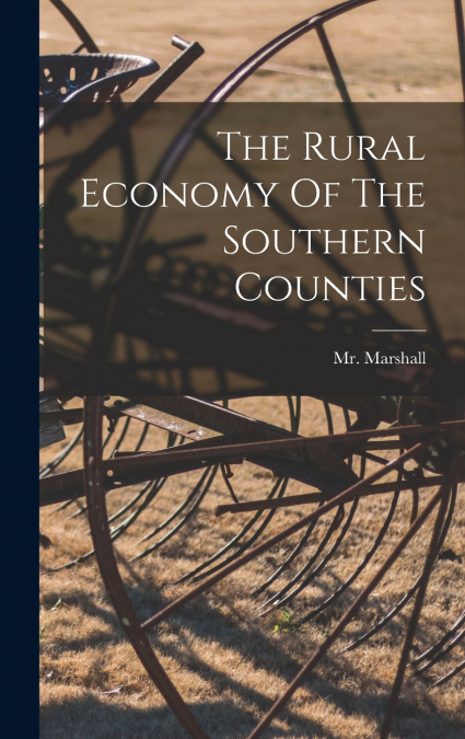 The Rural Economy Of The Southern Counties