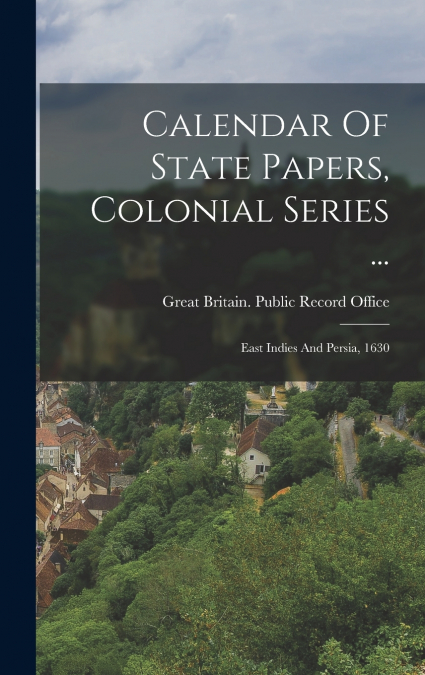 Calendar Of State Papers, Colonial Series ...