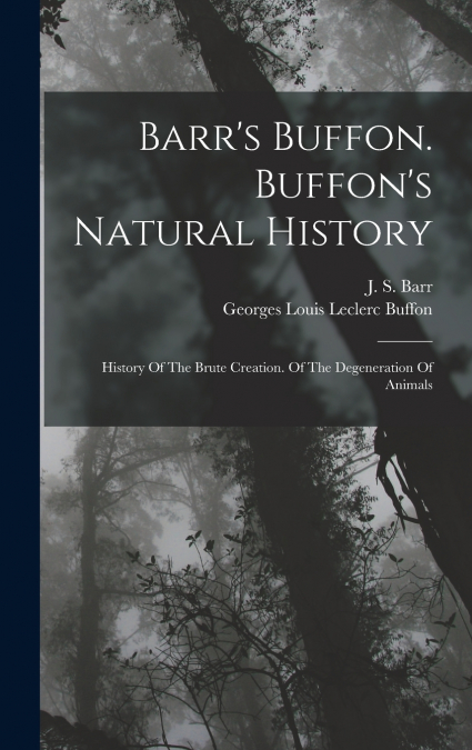 Barr’s Buffon. Buffon’s Natural History