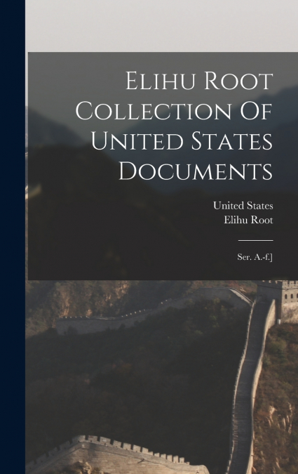 Elihu Root Collection Of United States Documents