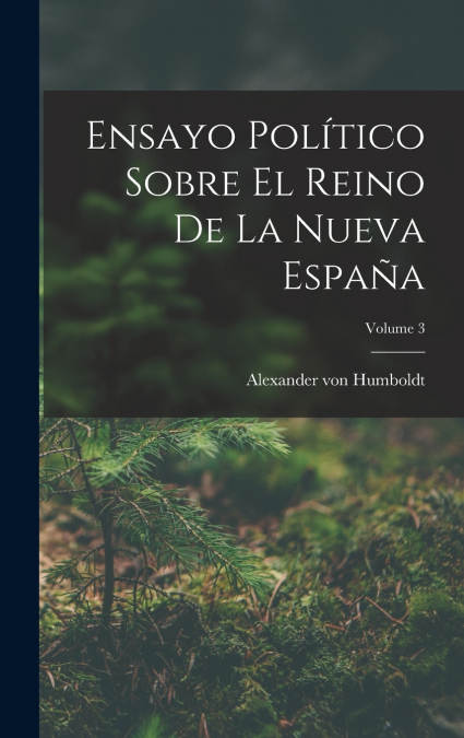 Ensayo Político Sobre El Reino De La Nueva España; Volume 3