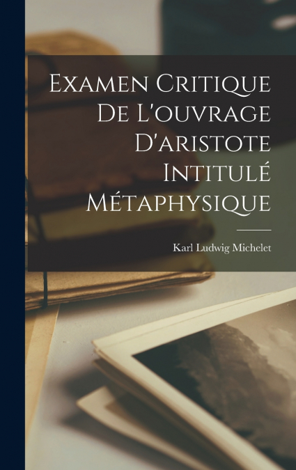 Examen Critique De L’ouvrage D’aristote Intitulé Métaphysique