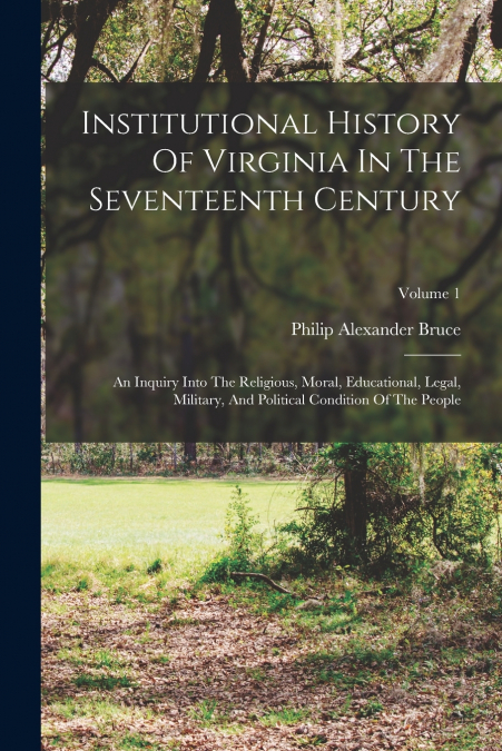 Institutional History Of Virginia In The Seventeenth Century